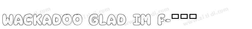 WACKADOO GLAD IM F字体转换